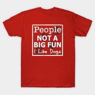 People Not a Big Fun, I Like Dogs T-Shirt